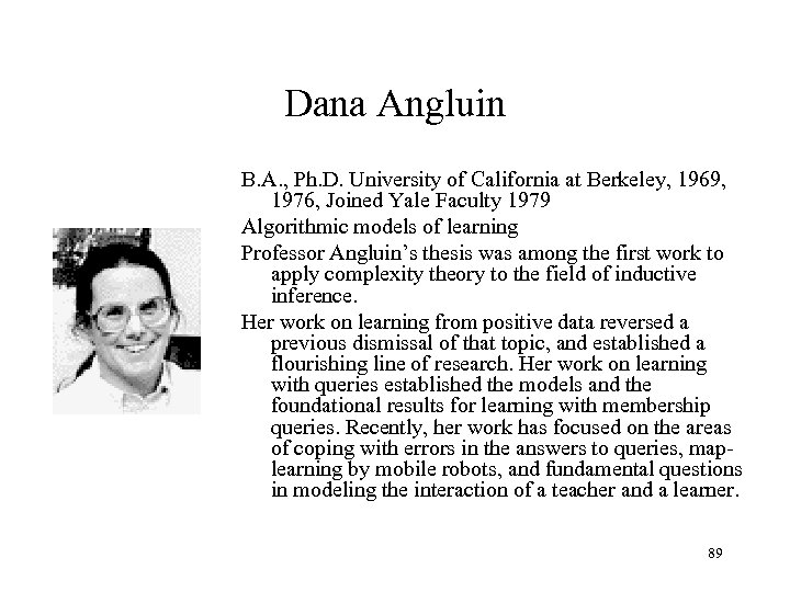 Dana Angluin B. A. , Ph. D. University of California at Berkeley, 1969, 1976,