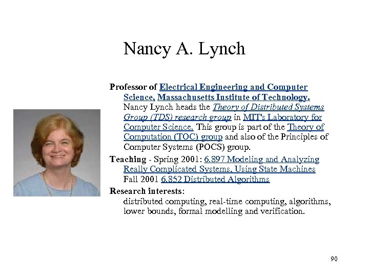 Nancy A. Lynch Professor of Electrical Engineering and Computer Science, Massachusetts Institute of Technology.