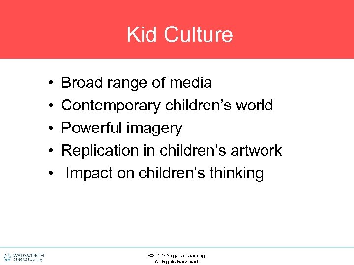 Kid Culture • • • Broad range of media Contemporary children’s world Powerful imagery