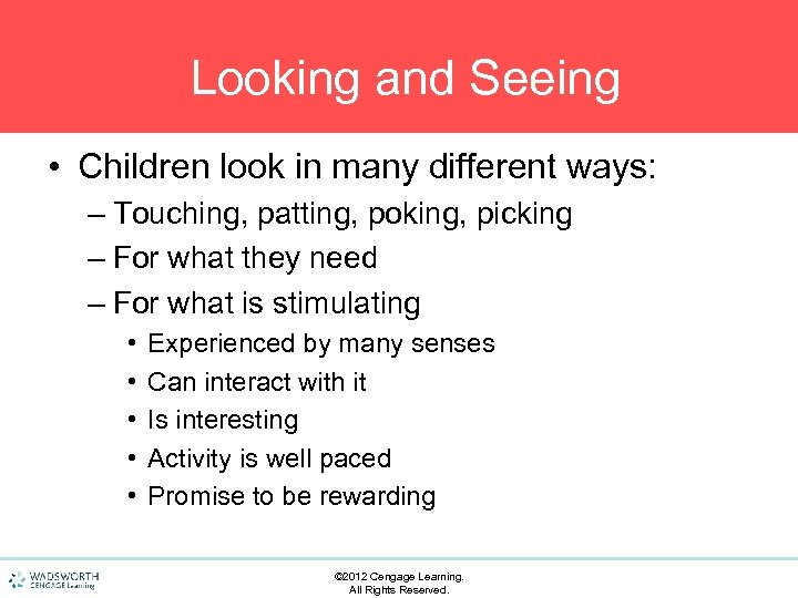 Looking and Seeing • Children look in many different ways: – Touching, patting, poking,
