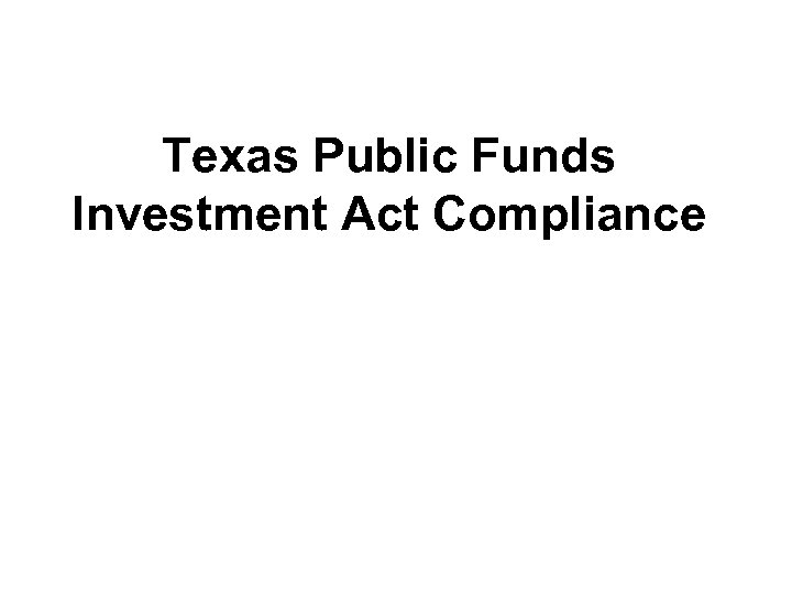 Texas Public Funds Investment Act Compliance 