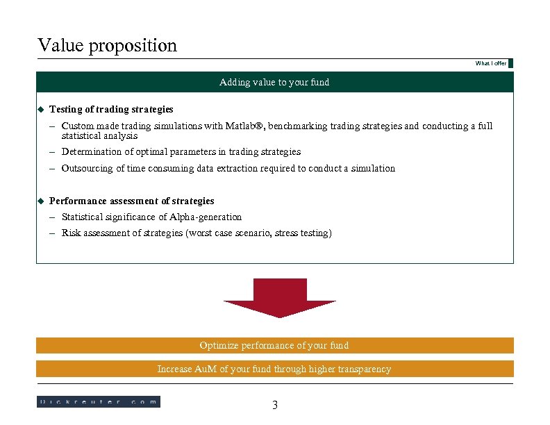 Value proposition What I offer Adding value to your fund u Testing of trading