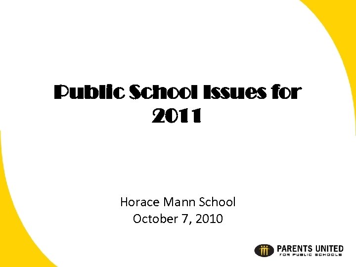 Public School Issues for 2011 Horace Mann School October 7, 2010 
