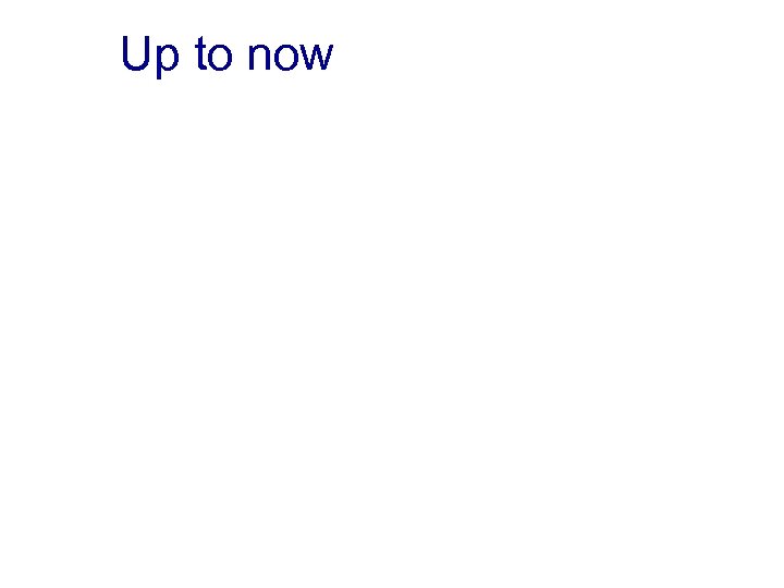 Up to now 