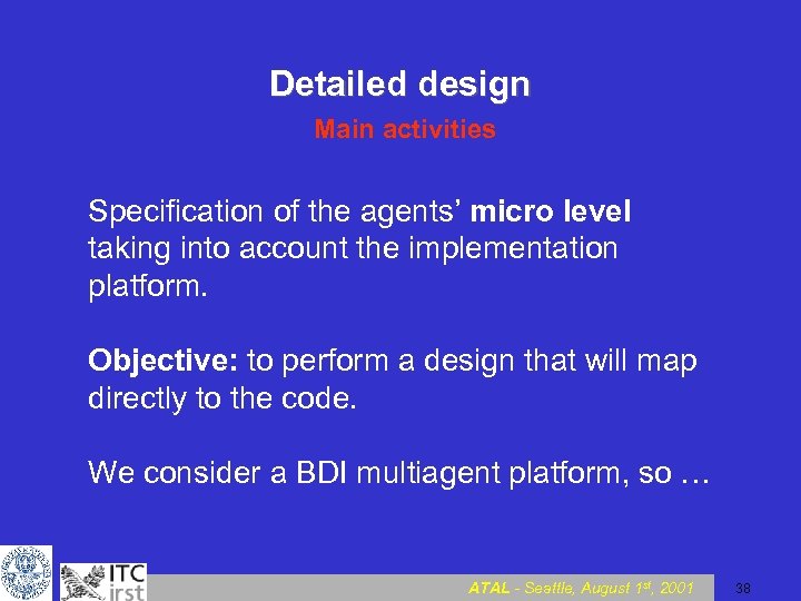 Detailed design Main activities Specification of the agents’ micro level taking into account the