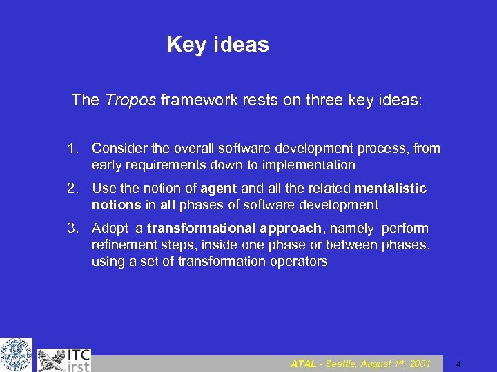 Key ideas The Tropos framework rests on three key ideas: 1. Consider the overall
