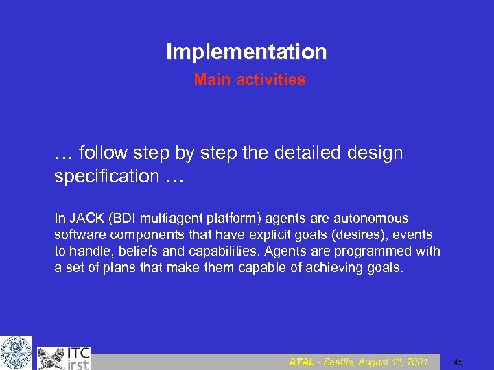 Implementation Main activities … follow step by step the detailed design specification … In