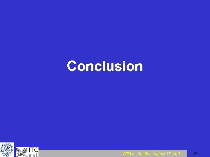 Conclusion ATAL - Seattle, August 1 st, 2001 59 