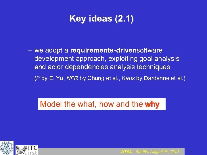 Key ideas (2. 1) – we adopt a requirements drivensoftware development approach, exploiting goal