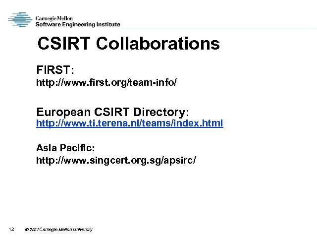 CSIRT Collaborations FIRST: http: //www. first. org/team-info/ European CSIRT Directory: http: //www. ti. terena.