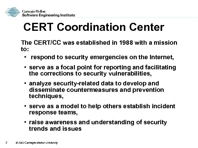 CERT Coordination Center The CERT/CC was established in 1988 with a mission to: •