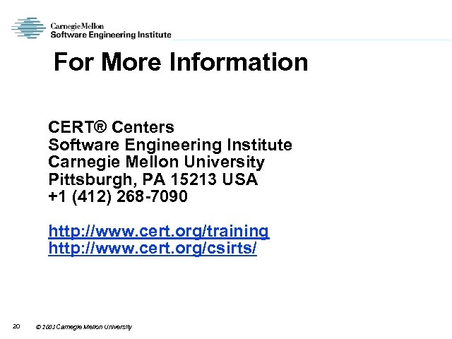 For More Information CERT® Centers Software Engineering Institute Carnegie Mellon University Pittsburgh, PA 15213