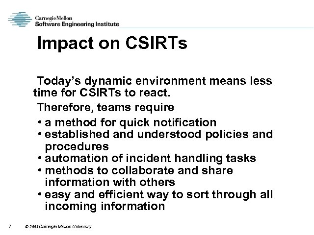 Impact on CSIRTs Today’s dynamic environment means less time for CSIRTs to react. Therefore,