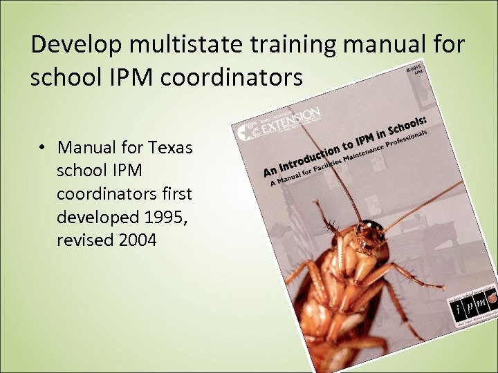 Develop multistate training manual for school IPM coordinators • Manual for Texas school IPM