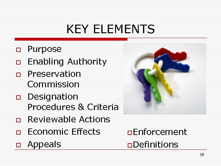KEY ELEMENTS o o o o Purpose Enabling Authority Preservation Commission Designation Procedures &