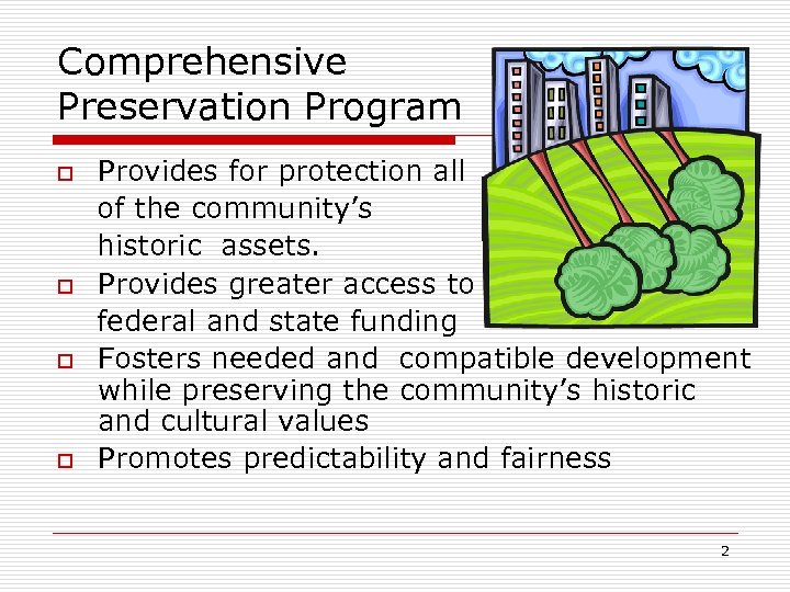 Comprehensive Preservation Program o o Provides for protection all of the community’s historic assets.