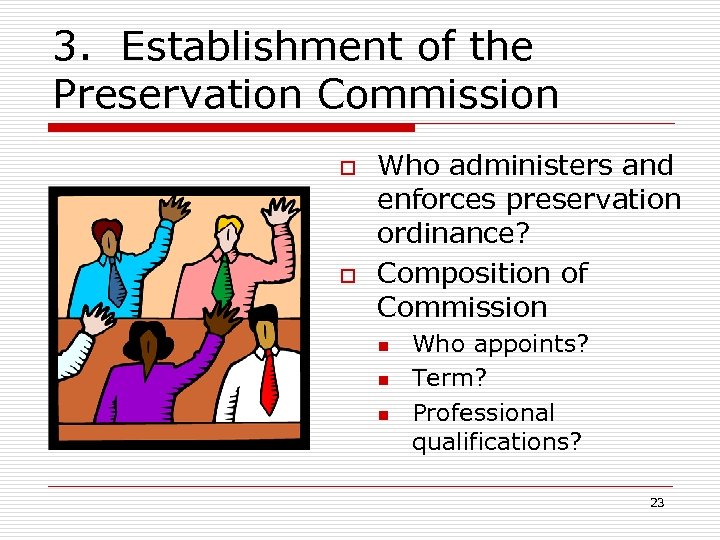 3. Establishment of the Preservation Commission o o Who administers and enforces preservation ordinance?