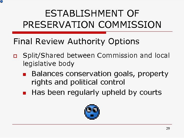 ESTABLISHMENT OF PRESERVATION COMMISSION Final Review Authority Options o Split/Shared between Commission and local