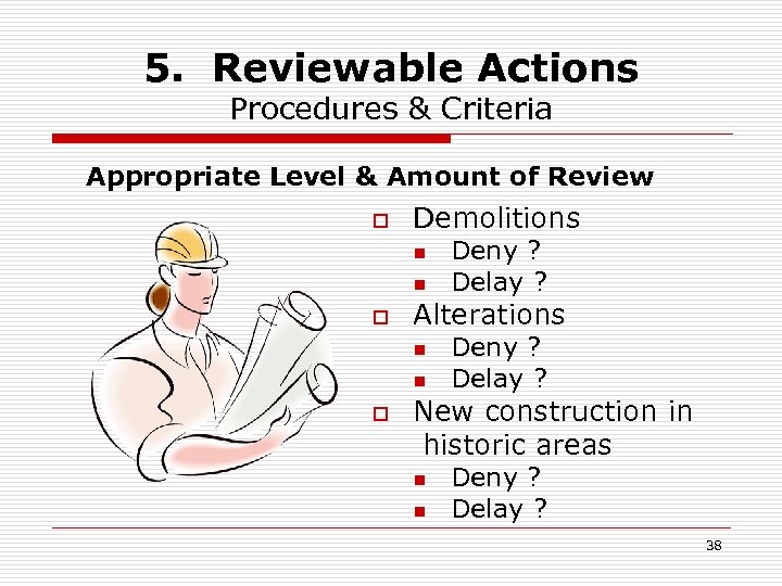 5. Reviewable Actions Procedures & Criteria Appropriate Level & Amount of Review o Demolitions