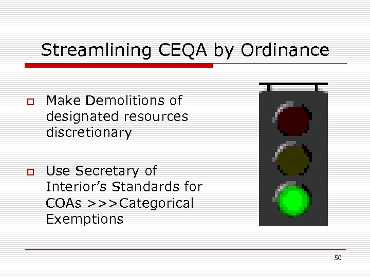 Streamlining CEQA by Ordinance o o Make Demolitions of designated resources discretionary Use Secretary
