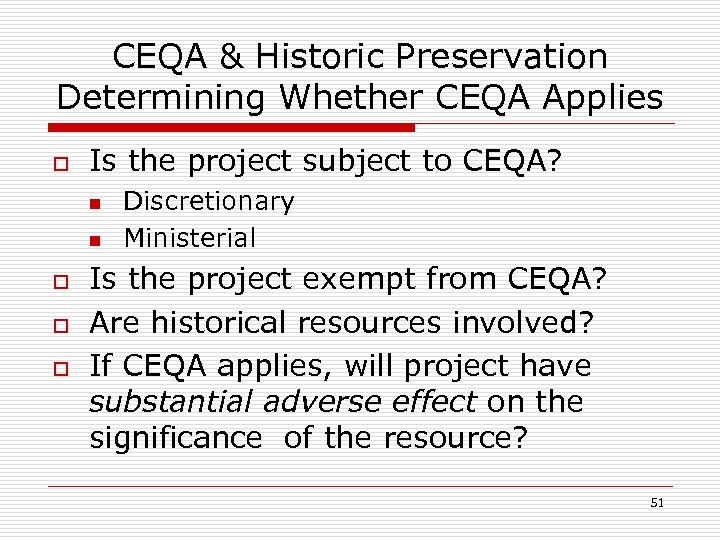 CEQA & Historic Preservation Determining Whether CEQA Applies o Is the project subject to