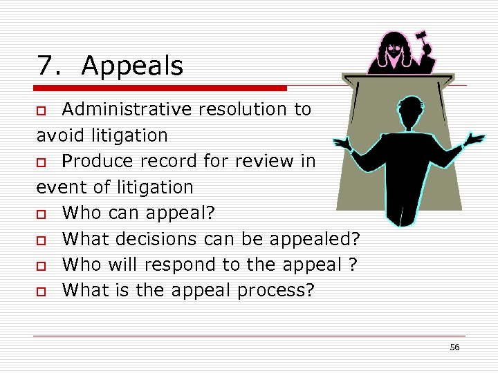 7. Appeals Administrative resolution to avoid litigation o Produce record for review in event