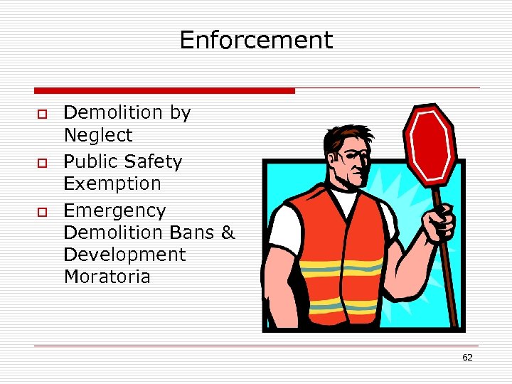 Enforcement o o o Demolition by Neglect Public Safety Exemption Emergency Demolition Bans &