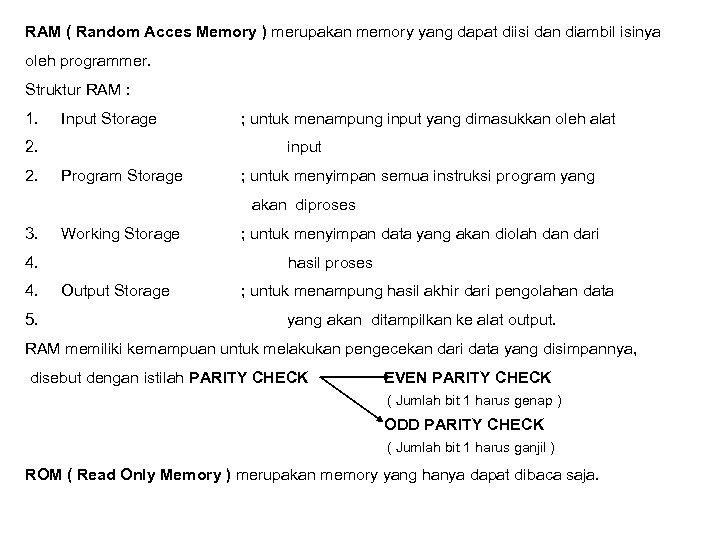 RAM ( Random Acces Memory ) merupakan memory yang dapat diisi dan diambil isinya