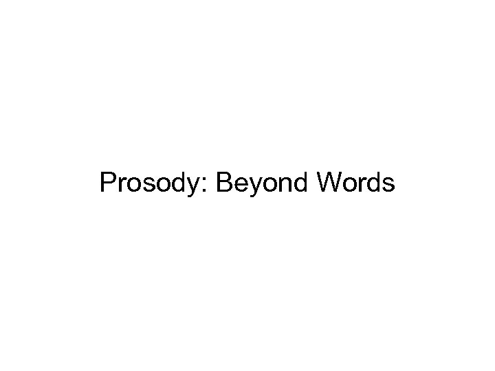 Prosody: Beyond Words 