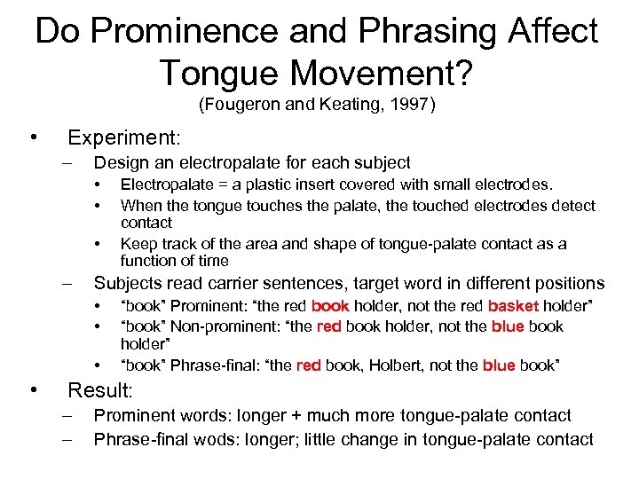 Do Prominence and Phrasing Affect Tongue Movement? (Fougeron and Keating, 1997) • Experiment: –