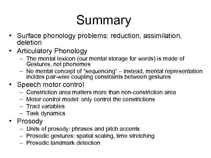 Summary • Surface phonology problems: reduction, assimilation, deletion • Articulatory Phonology – The mental