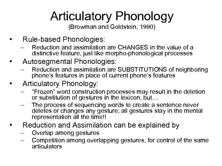 Articulatory Phonology (Browman and Goldstein, 1990) • Rule-based Phonologies: – • Autosegmental Phonologies: –
