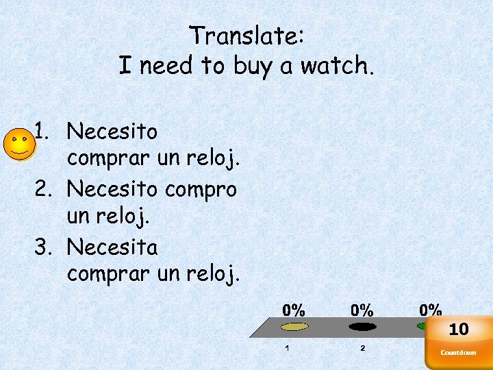 Translate: I need to buy a watch. 1. Necesito comprar un reloj. 2. Necesito