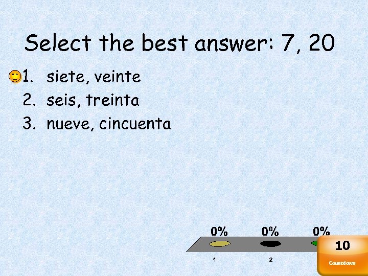Select the best answer: 7, 20 1. siete, veinte 2. seis, treinta 3. nueve,