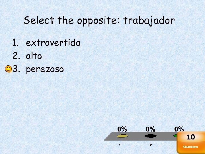 Select the opposite: trabajador 1. extrovertida 2. alto 3. perezoso 10 Countdown 