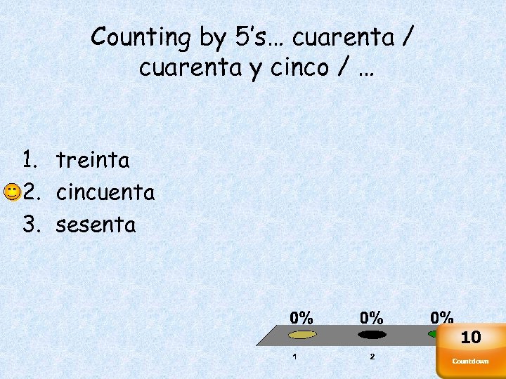 Counting by 5’s… cuarenta / cuarenta y cinco / … 1. treinta 2. cincuenta