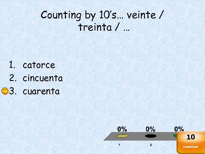 Counting by 10’s… veinte / treinta / … 1. catorce 2. cincuenta 3. cuarenta