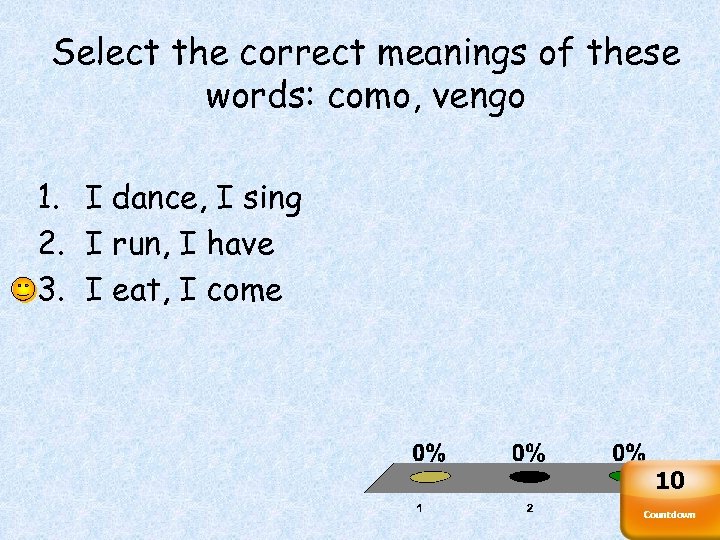 Select the correct meanings of these words: como, vengo 1. I dance, I sing