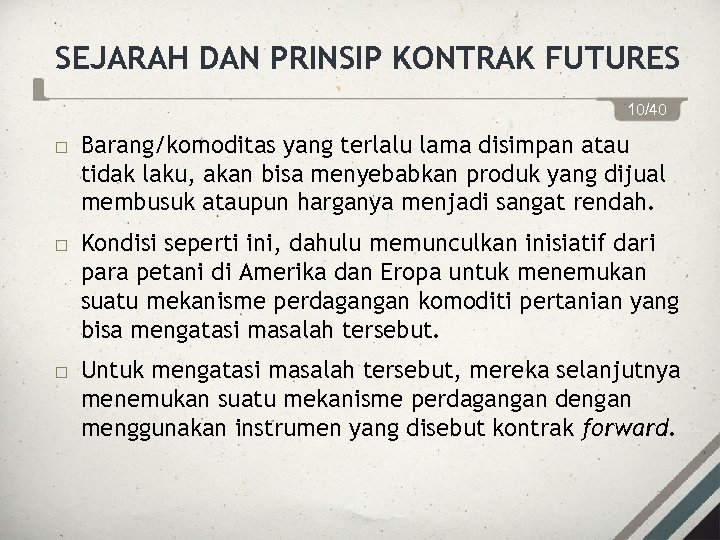 SEJARAH DAN PRINSIP KONTRAK FUTURES 10/40 Barang/komoditas yang terlalu lama disimpan atau tidak laku,