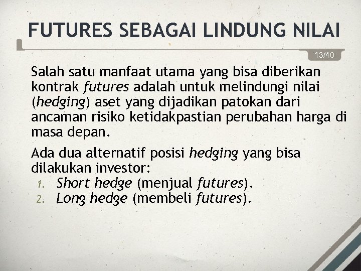 FUTURES SEBAGAI LINDUNG NILAI 13/40 Salah satu manfaat utama yang bisa diberikan kontrak futures