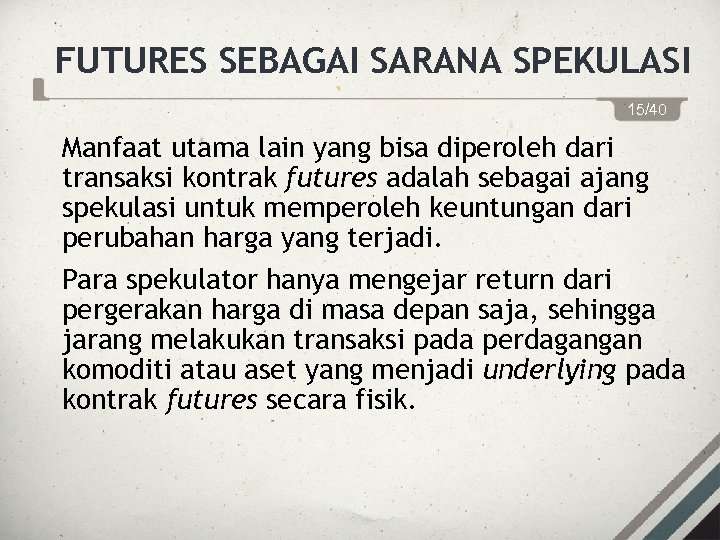 FUTURES SEBAGAI SARANA SPEKULASI 15/40 Manfaat utama lain yang bisa diperoleh dari transaksi kontrak