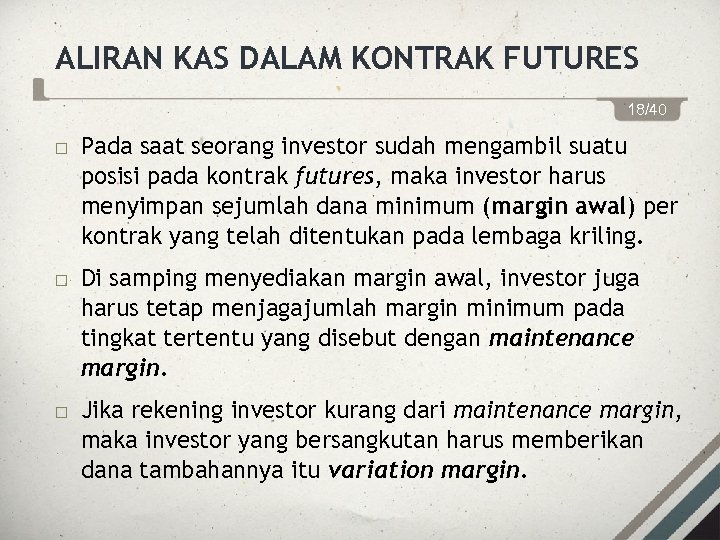 ALIRAN KAS DALAM KONTRAK FUTURES 18/40 Pada saat seorang investor sudah mengambil suatu posisi