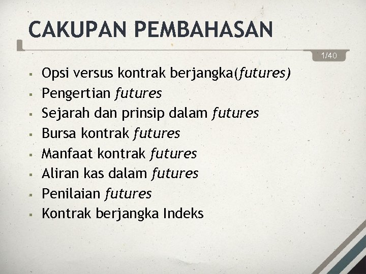 CAKUPAN PEMBAHASAN 1/40 § § § § Opsi versus kontrak berjangka(futures) Pengertian futures Sejarah