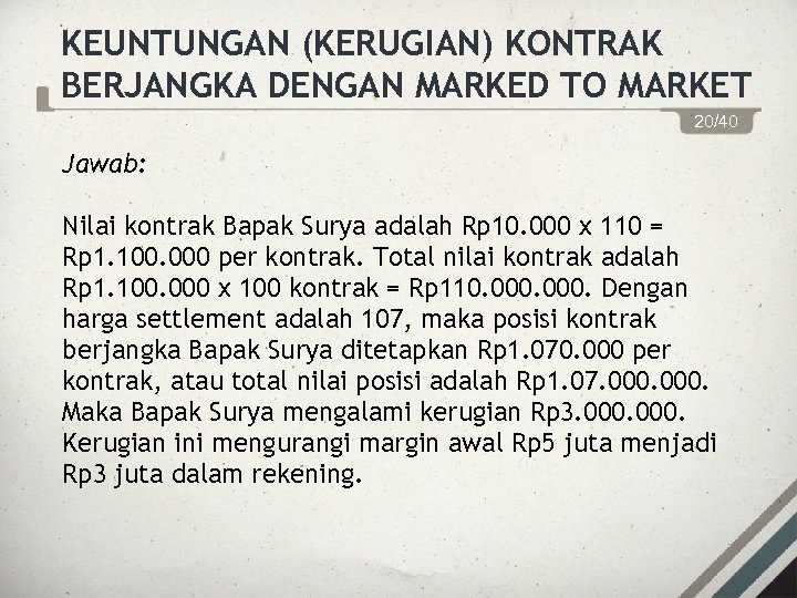 KEUNTUNGAN (KERUGIAN) KONTRAK BERJANGKA DENGAN MARKED TO MARKET 20/40 Jawab: Nilai kontrak Bapak Surya