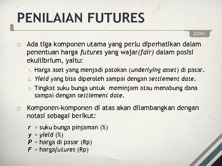 PENILAIAN FUTURES 22/40 Ada tiga komponen utama yang perlu diperhatikan dalam penentuan harga futures