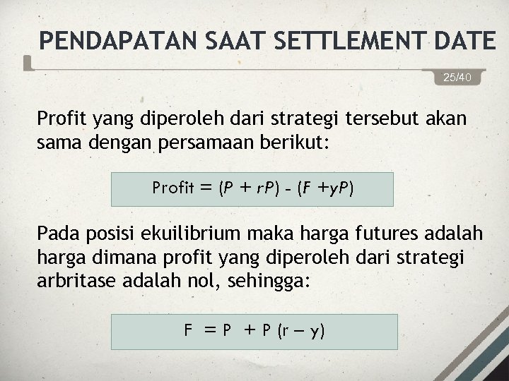 PENDAPATAN SAAT SETTLEMENT DATE 25/40 Profit yang diperoleh dari strategi tersebut akan sama dengan
