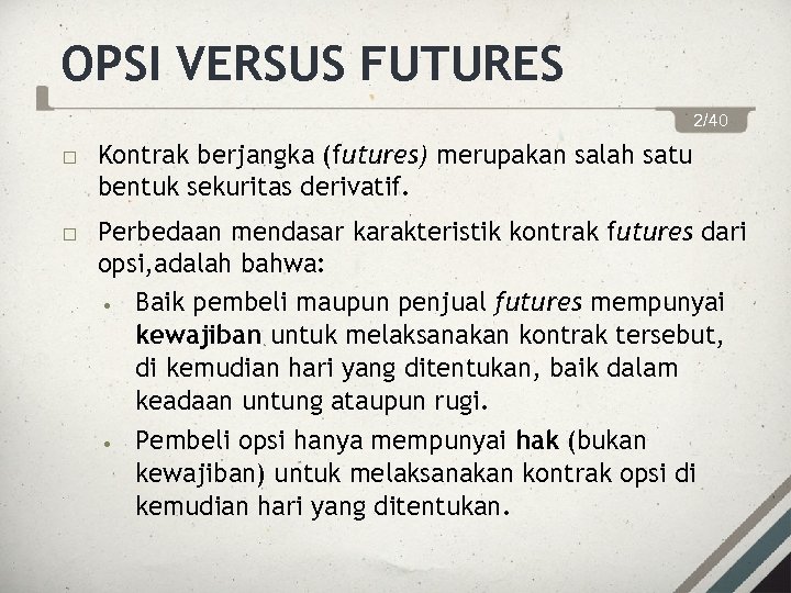 OPSI VERSUS FUTURES 2/40 Kontrak berjangka (futures) merupakan salah satu bentuk sekuritas derivatif. Perbedaan