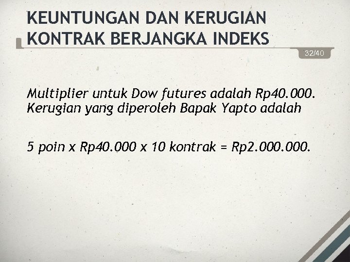 KEUNTUNGAN DAN KERUGIAN KONTRAK BERJANGKA INDEKS 32/40 Multiplier untuk Dow futures adalah Rp 40.