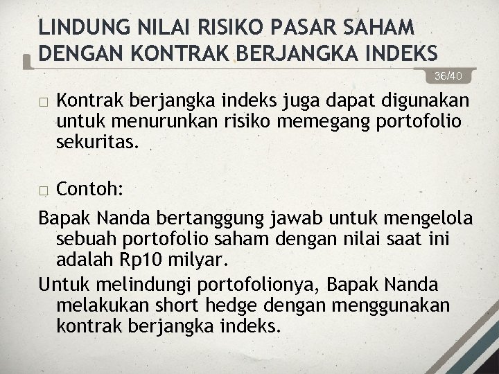LINDUNG NILAI RISIKO PASAR SAHAM DENGAN KONTRAK BERJANGKA INDEKS 36/40 Kontrak berjangka indeks juga