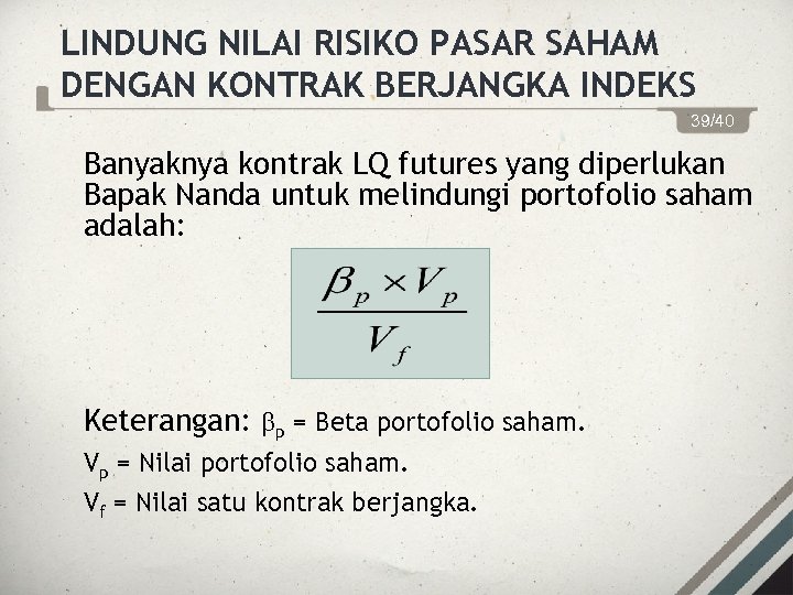 LINDUNG NILAI RISIKO PASAR SAHAM DENGAN KONTRAK BERJANGKA INDEKS 39/40 Banyaknya kontrak LQ futures
